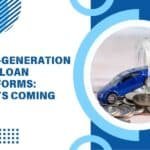 Next-Generation Auto Loan Platforms: What’s Coming Next