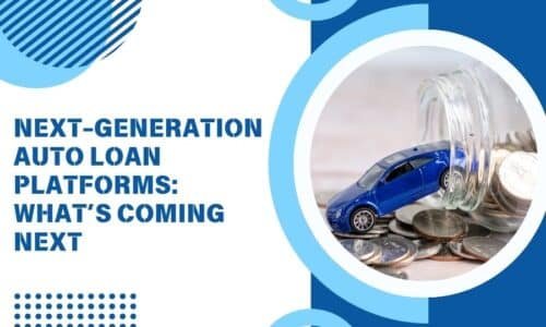 Next-Generation Auto Loan Platforms: What’s Coming Next