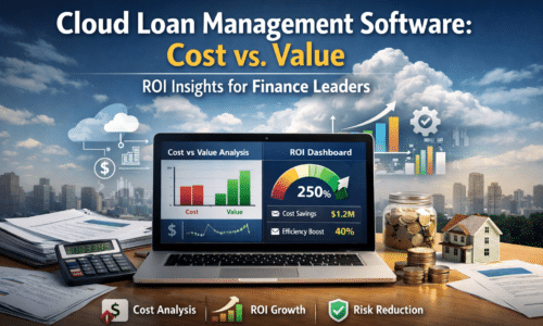 Cloud Loan Management Software Cost vs. Value: ROI Insights for Finance Leaders